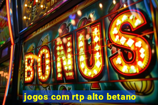 jogos com rtp alto betano